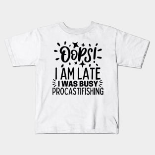 Oops! I am late. I was busy procastifishing Kids T-Shirt